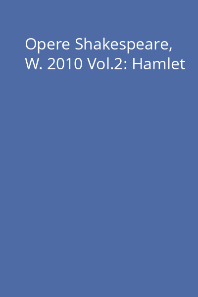 Opere Shakespeare, W. 2010 Vol.2: Hamlet
