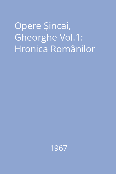 Opere Şincai, Gheorghe Vol.1: Hronica Românilor