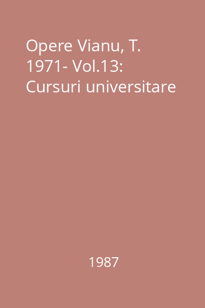 Opere Vianu, T. 1971- Vol.13: Cursuri universitare
