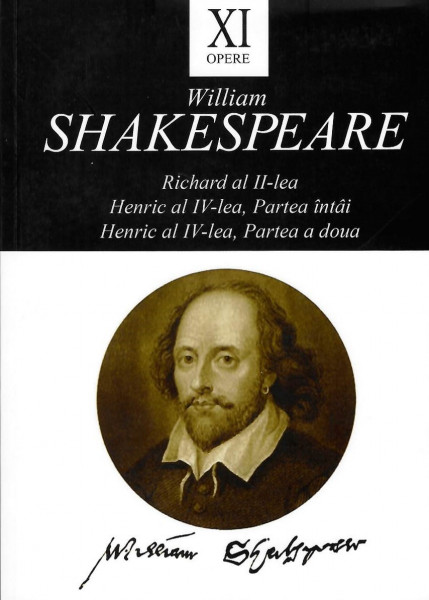 Opere Vol. 11 : Richard al II-lea ; Henric al IV-lea : partea întâi ; Henric al IV-lea : partea a doua