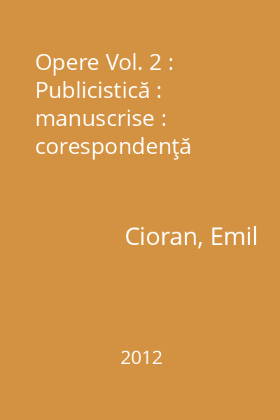 Opere Vol. 2 : Publicistică : manuscrise : corespondenţă