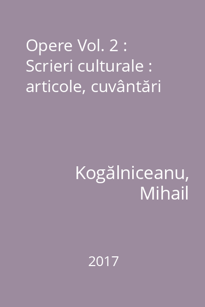 Opere Vol. 2 : Scrieri culturale : articole, cuvântări