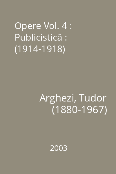 Opere Vol. 4 : Publicistică : (1914-1918)