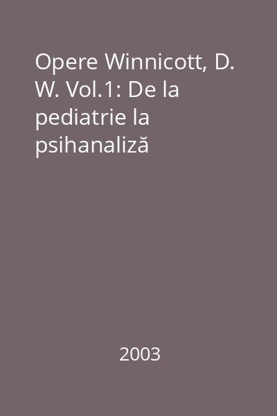 Opere Winnicott, D. W. Vol.1: De la pediatrie la psihanaliză