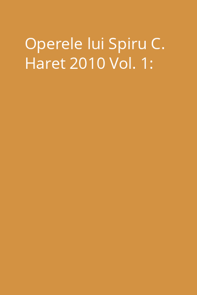 Operele lui Spiru C. Haret 2010 Vol. 1: