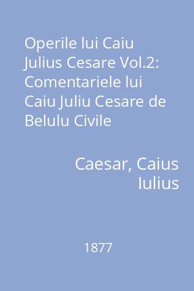 Operile lui Caiu Julius Cesare Vol.2: Comentariele lui Caiu Juliu Cesare de Belulu Civile