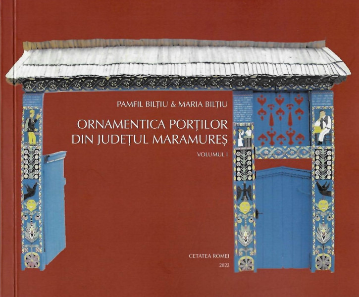 Ornamentica porţilor din judeţul Maramureş Vol. 1