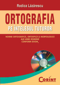 Ortografia pe înţelesul tuturor : norme ortografice, ortoepice şi morfologice ale limbii române conform DOOM2