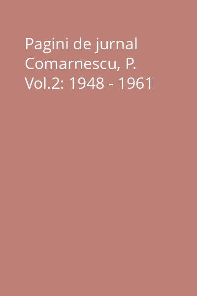 Pagini de jurnal Comarnescu, P. Vol.2: 1948 - 1961