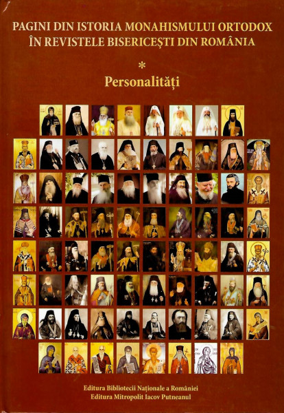 Pagini din istoria monahismului ortodox în revistele teologice din România Vol. 1 : Personalităţi