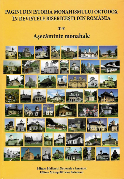 Pagini din istoria monahismului ortodox în revistele teologice din România Vol. 2 : Aşezăminte monahale