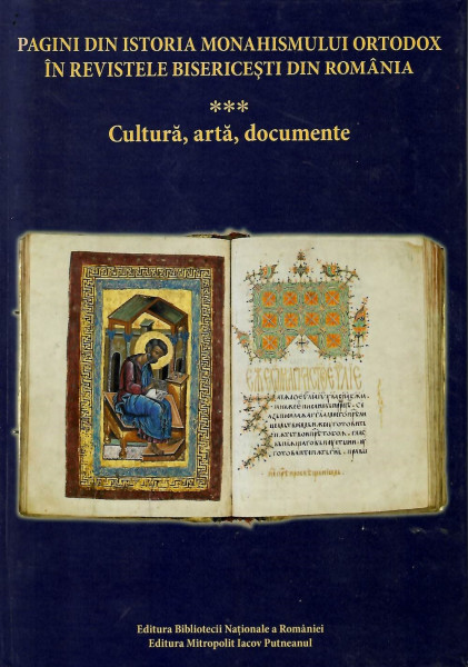 Pagini din istoria monahismului ortodox în revistele teologice din România Vol. 3 : Cultură, artă, documente