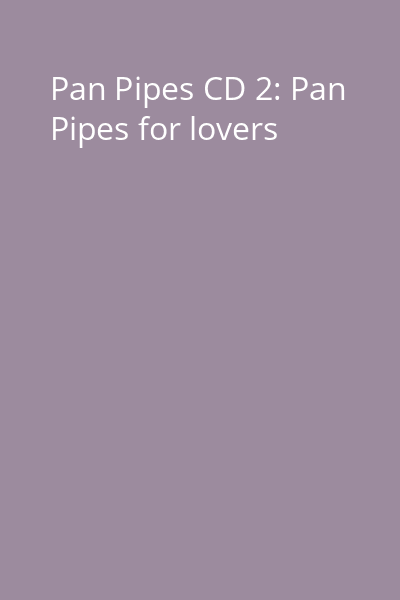 Pan Pipes CD 2: Pan Pipes for lovers