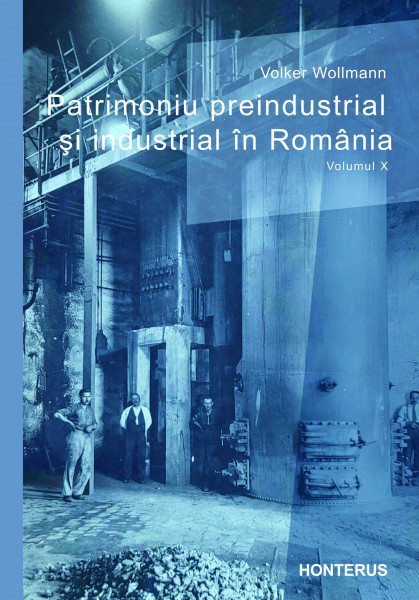Patrimoniu preindustrial şi industrial în România Vol. 10