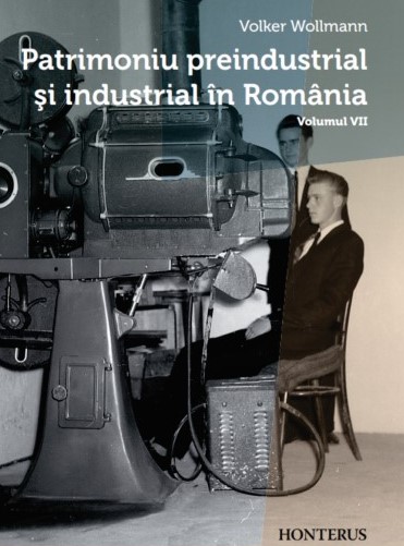 Patrimoniu preindustrial şi industrial în România Vol. 7