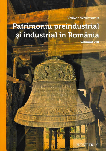 Patrimoniu preindustrial şi industrial în România Vol. 8