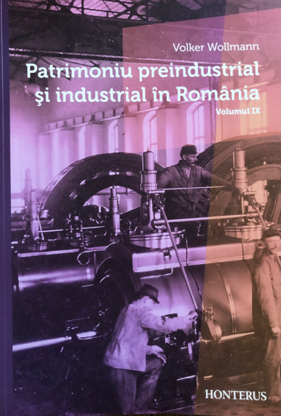 Patrimoniu preindustrial şi industrial în România Vol. 9