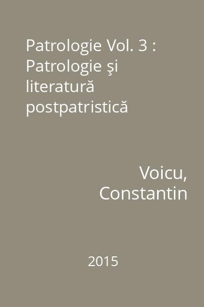 Patrologie Vol. 3 : Patrologie şi literatură postpatristică