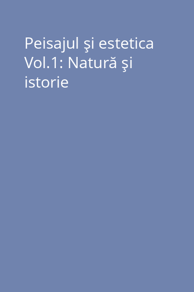 Peisajul şi estetica Vol.1: Natură şi istorie