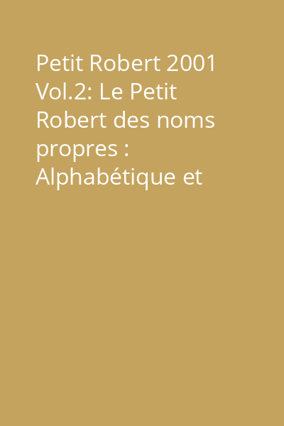 Petit Robert 2001 Vol.2: Le Petit Robert des noms propres : Alphabétique et analogique ; Illustré en couleurs