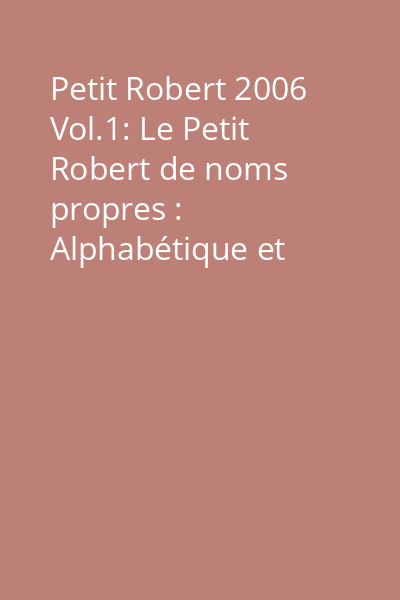 Petit Robert 2006 Vol.1: Le Petit Robert de noms propres : Alphabétique et analogique ; Illustré en couleurs