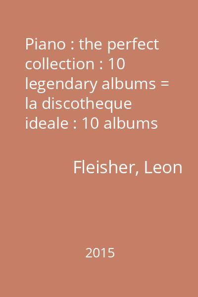Piano : the perfect collection : 10 legendary albums = la discotheque ideale : 10 albums de legende CD 2 : Leon Fleisher & Nelson Freire : Franz Schubert : Wanderer fantasy...