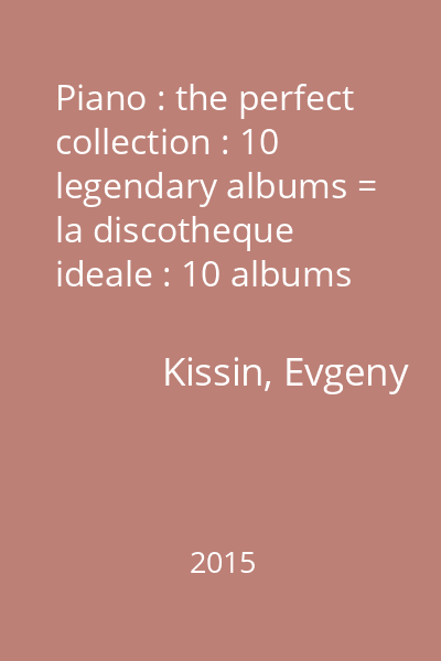 Piano : the perfect collection : 10 legendary albums = la discotheque ideale : 10 albums de legende CD 5 : Evgeny Kissin : Serguei Rachmaninov : Piano concerto No. 2 ; Modest Moussorgski ...