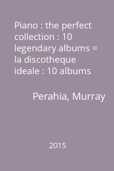 Piano : the perfect collection : 10 legendary albums = la discotheque ideale : 10 albums de legende CD 6 : Murray Perahia : Wofgang Amadeus Mozart : Piano concertos No. 21 & 27
