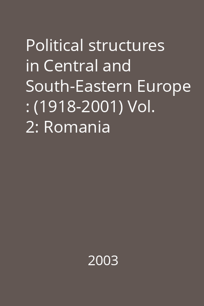 Political structures in Central and South-Eastern Europe : (1918-2001) Vol. 2: Romania