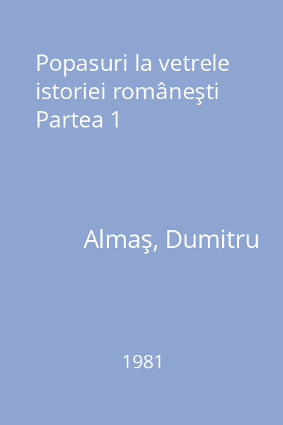 Popasuri la vetrele istoriei româneşti Partea 1