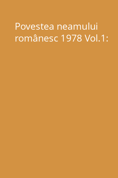 Povestea neamului românesc 1978 Vol.1: