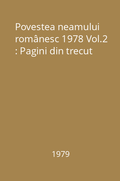 Povestea neamului românesc 1978 Vol.2 : Pagini din trecut