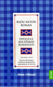 Poveștile bucătăriei românești Vol. 5 : Delta Dunării, stânile României, aromânii și secuii