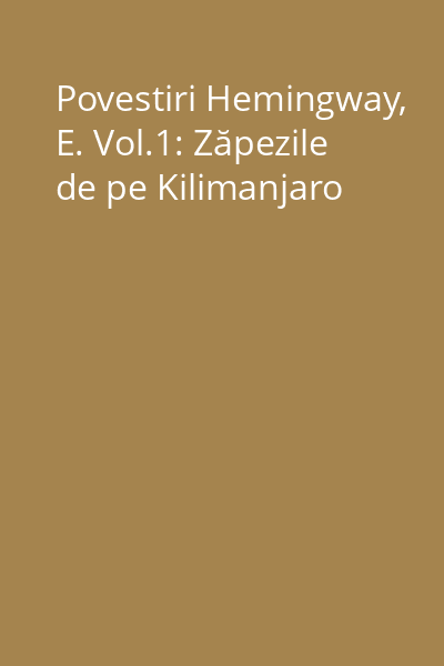 Povestiri Hemingway, E. Vol.1: Zăpezile de pe Kilimanjaro