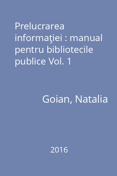 Prelucrarea informaţiei : manual pentru bibliotecile publice Vol. 1