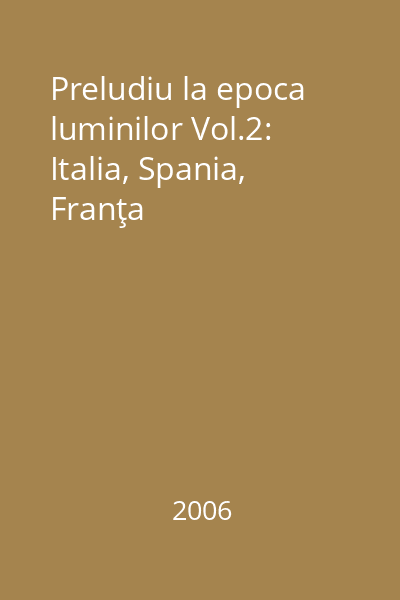 Preludiu la epoca luminilor Vol.2: Italia, Spania, Franţa