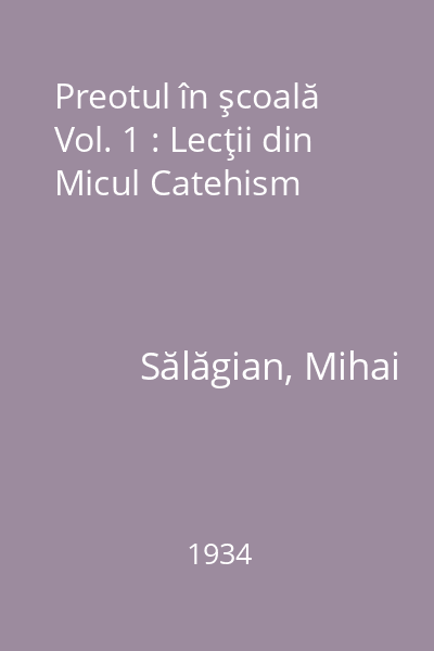 Preotul în şcoală Vol. 1 : Lecţii din Micul Catehism