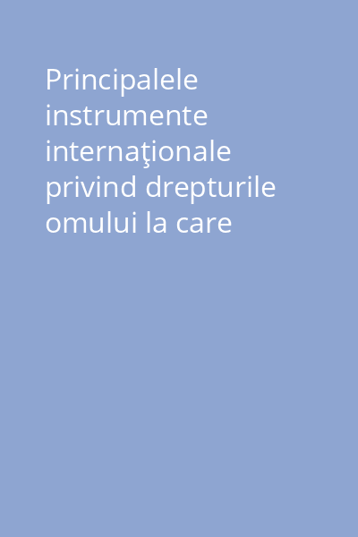 Principalele instrumente internaţionale privind drepturile omului la care România este parte 1999 Vol.1: Instrumente universale