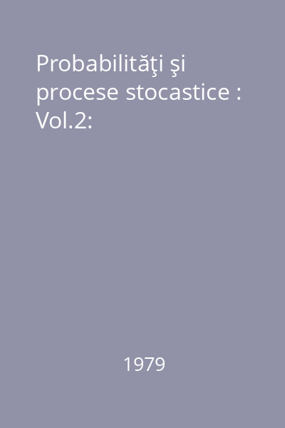Probabilităţi şi procese stocastice : Vol.2: