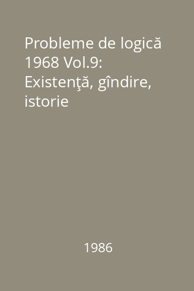 Probleme de logică 1968 Vol.9: Existenţă, gîndire, istorie
