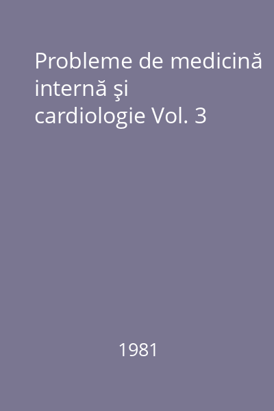 Probleme de medicină internă şi cardiologie Vol. 3