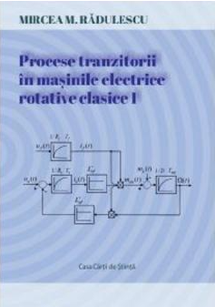Procese tranzitorii în maşinile electrice rotative clasice Vol. 1 : Introducere în studiul proceselor tranzitorii din maşinile electrice rotative clasice : procese tranzitorii în maşina de curent continuu cu colector