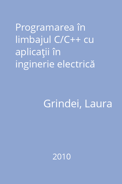 Programarea în limbajul C/C++ cu aplicaţii în inginerie electrică [Carte tipărită]