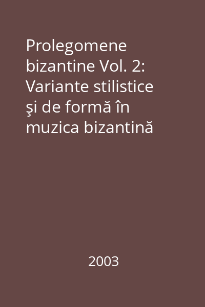 Prolegomene bizantine Vol. 2: Variante stilistice şi de formă în muzica bizantină