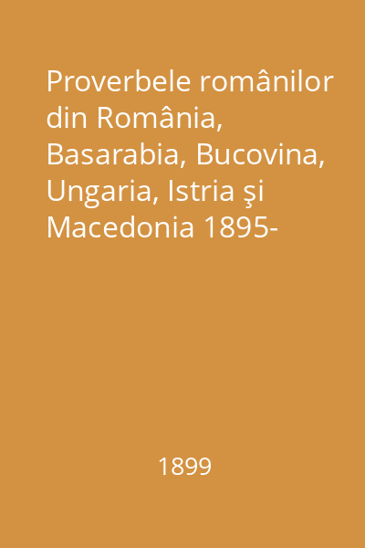 Proverbele românilor din România, Basarabia, Bucovina, Ungaria, Istria şi Macedonia 1895- Vol.3:
