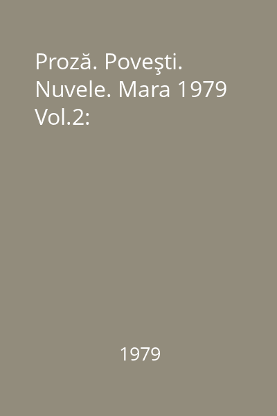 Proză. Poveşti. Nuvele. Mara 1979 Vol.2: