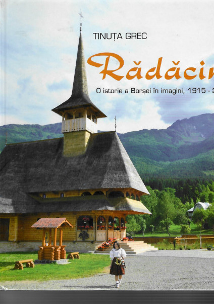 Rădăcini - o istorie a Borşei în imagini Vol. 3 : 1915-2015