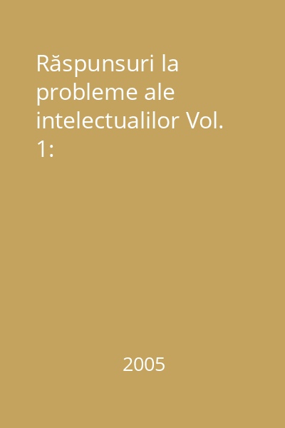 Răspunsuri la probleme ale intelectualilor Vol. 1: