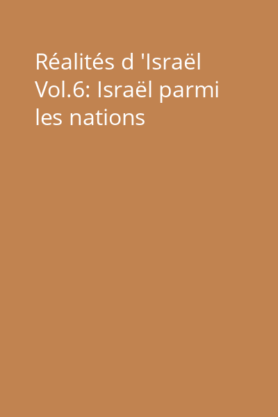 Réalités d 'Israël Vol.6: Israël parmi les nations