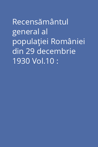 Recensământul general al populaţiei României din 29 decembrie 1930 Vol.10: Intreprinderi industriale şi comerciale